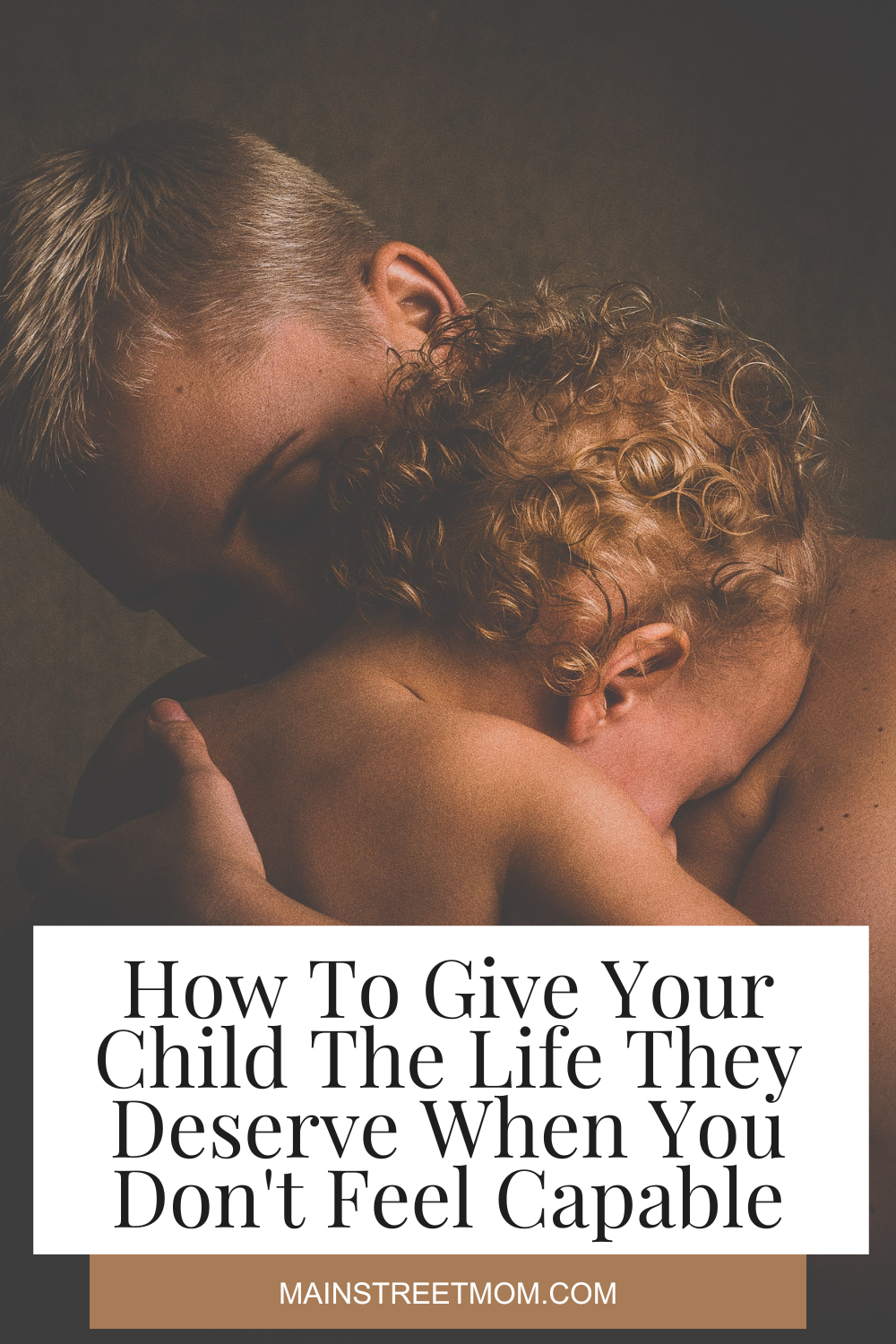 Cómo dar a su hijo la vida que se merece cuando usted no se siente capaz