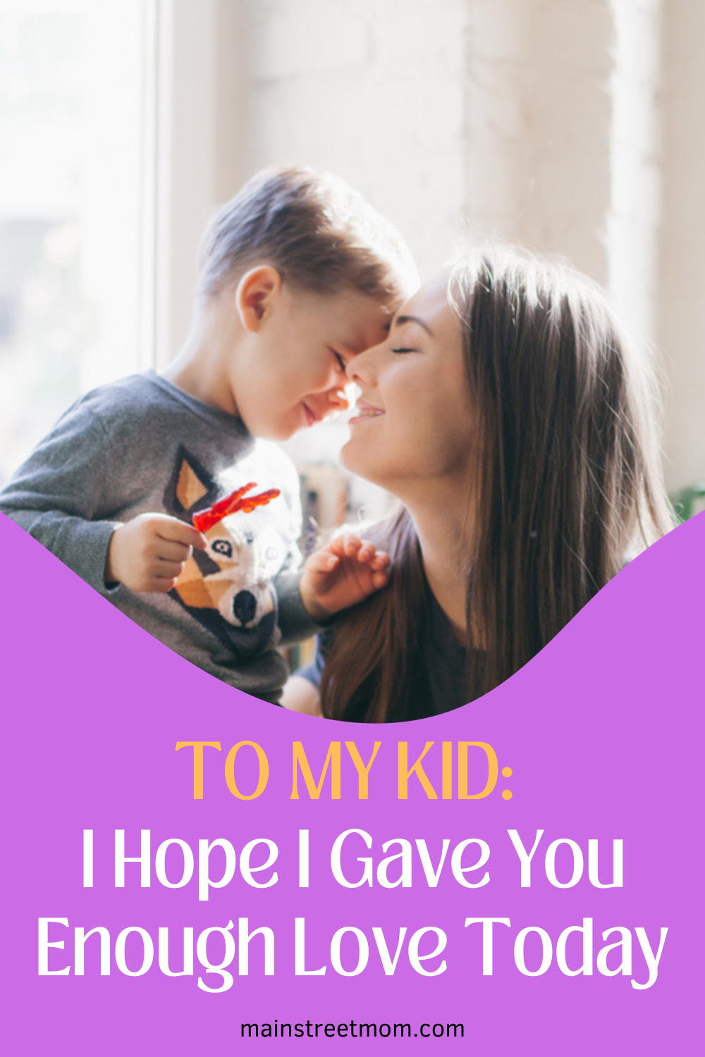 To My Kid: I Hope I Gave You Enough Love Today