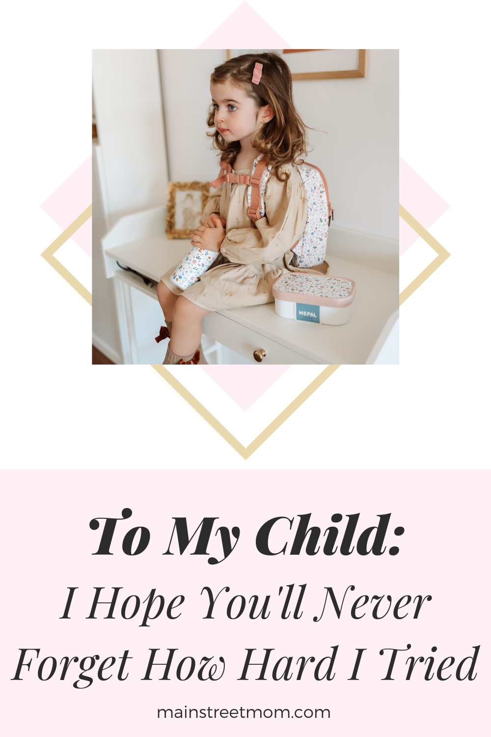 To My Child: I Hope You'll Never Forget How Hard I Tried