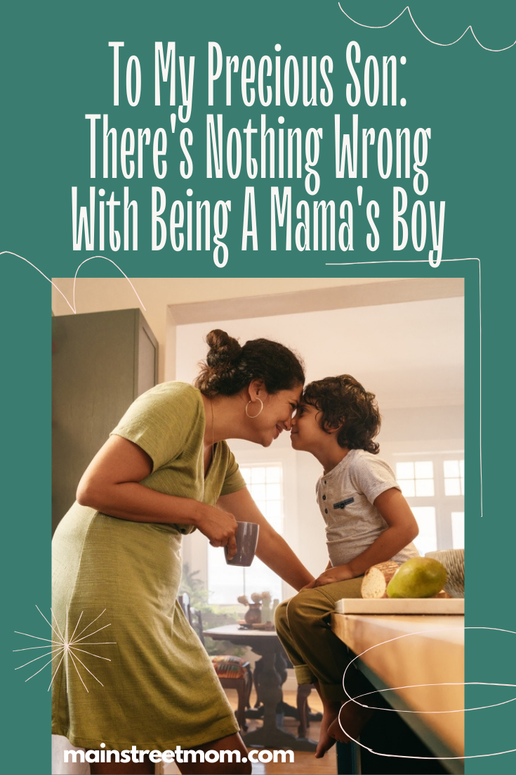 To My Precious Son: There's Nothing Wrong With Being A Mama's Boy